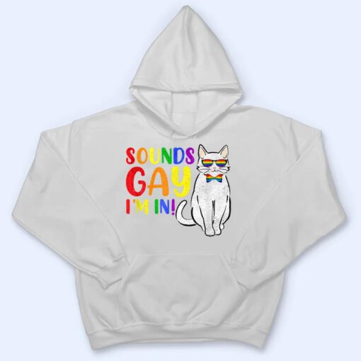 Sounds Gay I M In Cat Funny Pun Gift Pride Month LGBQ T Shirt