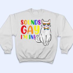 Sounds Gay I M In Cat Funny Pun Gift Pride Month LGBQ T Shirt - Dream Art Europa