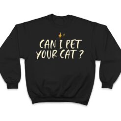 Stars Funny Friend Saying Can I Pet Your Cat T Shirt - Dream Art Europa