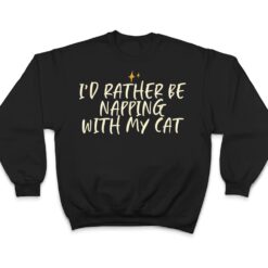 Stars Funny Friend Saying I D Rather Be Napping With My Cat T Shirt - Dream Art Europa