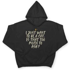 Stars Funny Friend Saying I Just Want O Be A Cat Is Hat T Shirt - Dream Art Europa