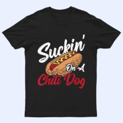 Suckin' On A Chili Dog Chilli Hot Dog T Shirt