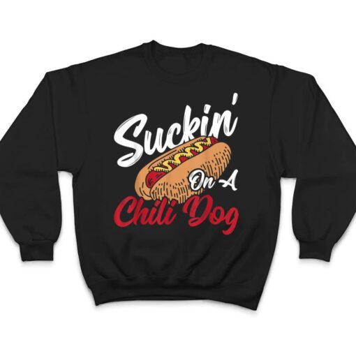 Suckin' On A Chili Dog Chilli Hot Dog T Shirt