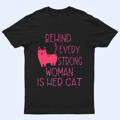 Supercute Pink Kitty Behind Every Strong Woman Is Her Cat T Shirt