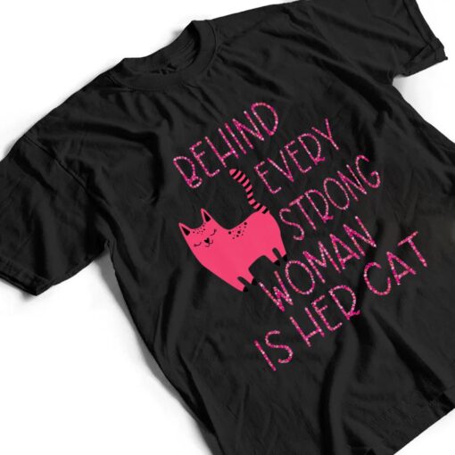 Supercute Pink Kitty Behind Every Strong Woman Is Her Cat T Shirt