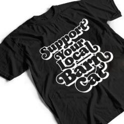 Support Your Local Barn Cat Funny Kitty Cat Feral Pet T Shirt - Dream Art Europa