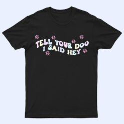 Tell Your Dog I Said Hey Dog Mom Trendy Pastel Aesthetic T Shirt