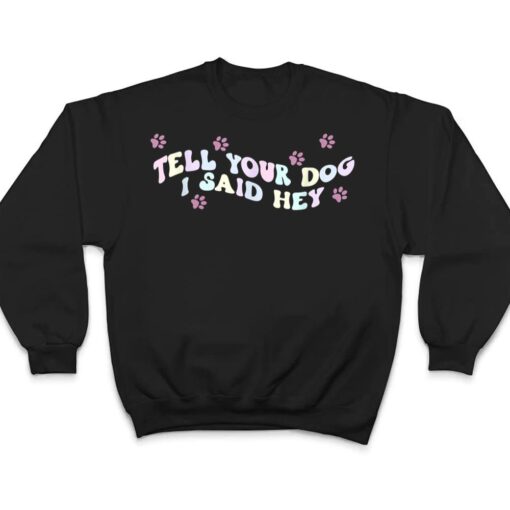 Tell Your Dog I Said Hey Dog Mom Trendy Pastel Aesthetic T Shirt