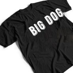 That Says Big Dog T Shirt - Dream Art Europa