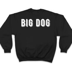 That Says Big Dog T Shirt - Dream Art Europa