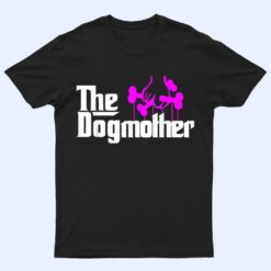 The Dogmother-Dog Lover-Mother's Day Cute Idea T Shirt