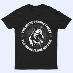 The More People I Meet The More I Love My Dog - Schäferhund T Shirt