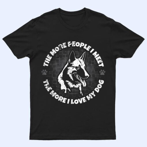 The More People I Meet The More I Love My Dog - Schäferhund T Shirt