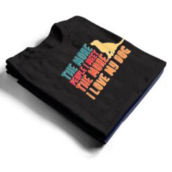 The More People I Meet The More I Love My Dog Funny Quotes T Shirt - Dream Art Europa