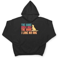 The More People I Meet The More I Love My Dog Funny Quotes T Shirt - Dream Art Europa