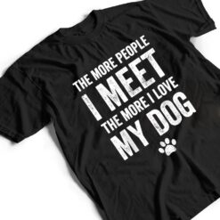 The more people I meet the more I love my dog - dog lover T Shirt - Dream Art Europa