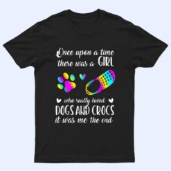 There Was A Girl Who Really Loved Dogs And Crocs T Shirt