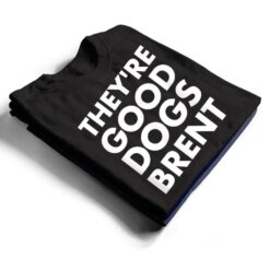 They're Good Dogs Brent T Shirt - Dream Art Europa