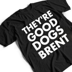 They're Good Dogs Brent T Shirt - Dream Art Europa