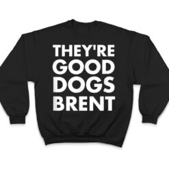 They're Good Dogs Brent T Shirt - Dream Art Europa