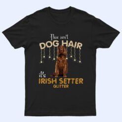 This Isn't Dog Hair It's Irish Setter Glitter T Shirt