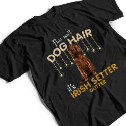 This Isn't Dog Hair It's Irish Setter Glitter T Shirt - Dream Art Europa