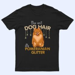 This Isn't Dog Hair It's Pomeranian Glitter T Shirt