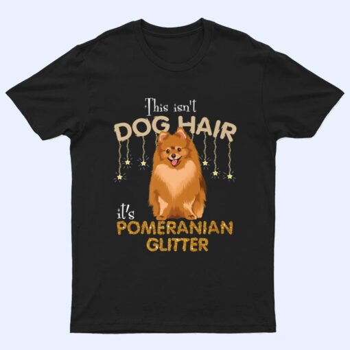 This Isn't Dog Hair It's Pomeranian Glitter T Shirt