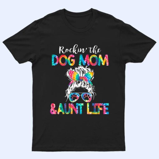 Tie Dye Messy Bun Dog Mom Aunt Life Dog Auntie T Shirt