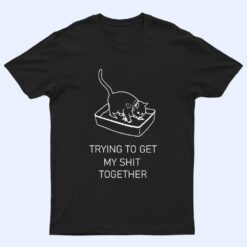 Trying to Get My Sht Together Cat in Litterbox Novelty T Shirt