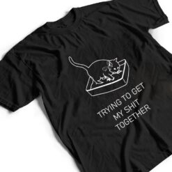 Trying to Get My Sht Together Cat in Litterbox Novelty T Shirt - Dream Art Europa