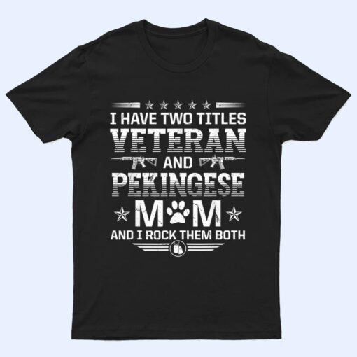 Veteran and Pekingese Mom Funny Dog Lover Humor Pets T Shirt