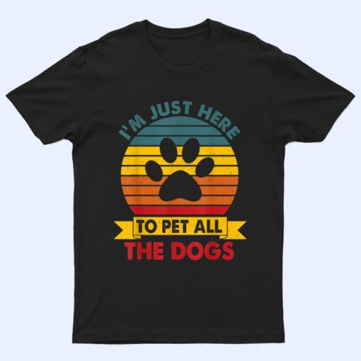 Vintage I'm Just Here To Pet All The Dogs Funny Dog Gift T Shirt