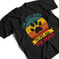 Vintage I'm Just Here To Pet All The Dogs Funny Dog Gift T Shirt - Dream Art Europa