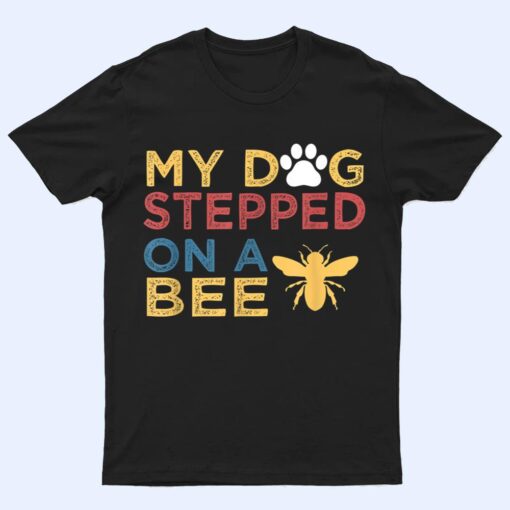 Vintage QUote My Dog Stepped On A Bee T Shirt