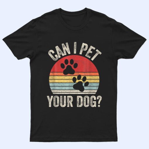 Vintage Retro Can I Pet Your Dog T Shirt