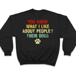 Vintage You Know What I Like About People Their Dogs Graphic T Shirt - Dream Art Europa