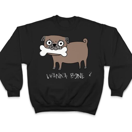 Wanna-Bone funny dog T Shirt