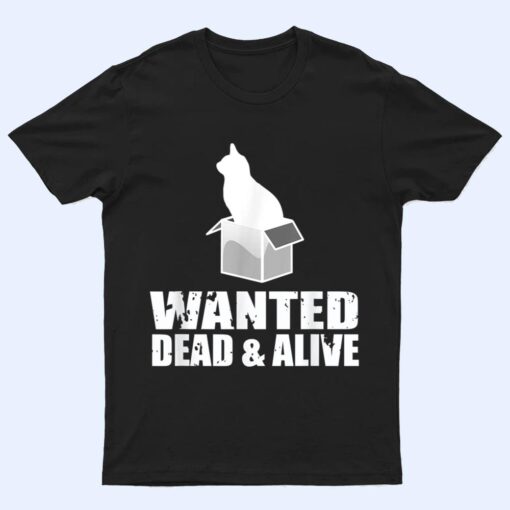 Wanted Dead And Alive Schrodingers Cat Box Experiment T Shirt