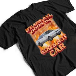 We Are All Dogs In God's Hot Car Funny T Shirt - Dream Art Europa