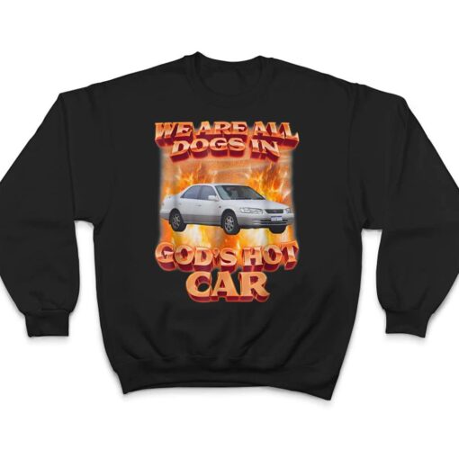 We Are All Dogs In God's Hot Car Funny T Shirt