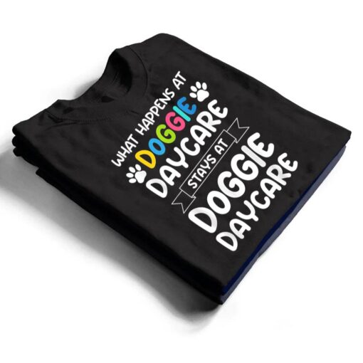 What happens at doggie daycare Quote Dog Daycare Worker T Shirt