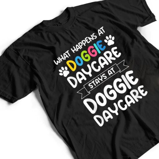 What happens at doggie daycare Quote Dog Daycare Worker T Shirt