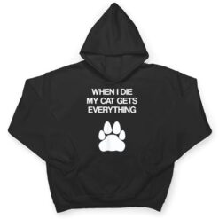 When I Die My Cat Gets Everything - Cat Lovers, Funny Cat T Shirt - Dream Art Europa