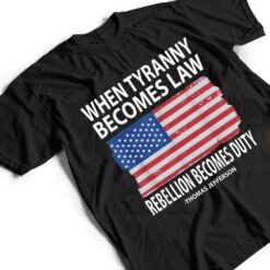 When Tyranny Becomes Law Rebellion Becomes Duty T Shirt - Dream Art Europa