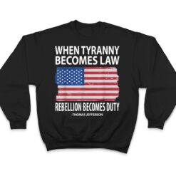 When Tyranny Becomes Law Rebellion Becomes Duty T Shirt - Dream Art Europa