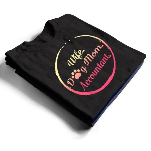 Wife Dog Mom Accountant mothers day dog lover women mommy T Shirt