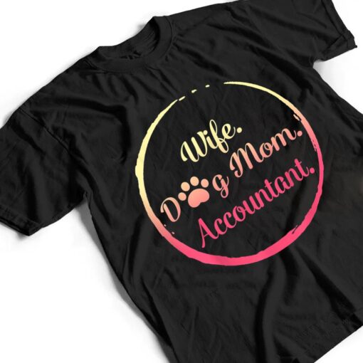 Wife Dog Mom Accountant mothers day dog lover women mommy T Shirt