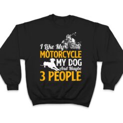 Womens Funny Biker I Like My Motorcycle My Dog And Maybe 3 People T Shirt - Dream Art Europa