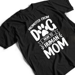 Womens Funny New Mom Baby Promoted from Dog Mom to Human Mom T Shirt - Dream Art Europa